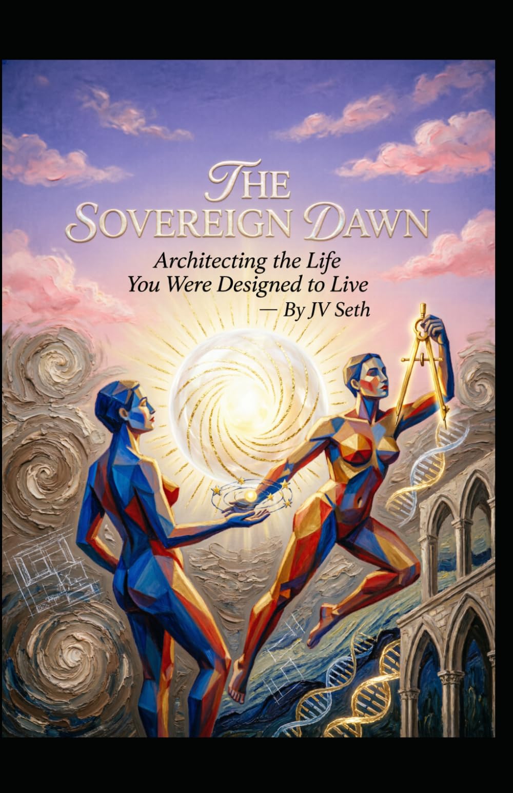 The Sovereign Dawn: Architecting the Life You Were Designed to Live (Hard Life Problems Worth Solving)