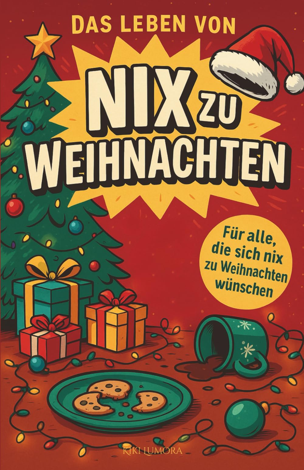 Das Leben von NIX zu Weihnachten: Ein humorvolles, modern illustriertes Weihnachtsbuch voller Keksdramen, Deko-Unfälle und Festtagswahnsinn – ideal als Geschenk für alle, die sich nix wünschen.