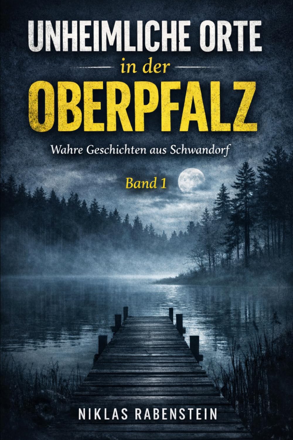 Unheimliche Orte in der Oberpfalz: Wahre Geschichten aus Schwandorf