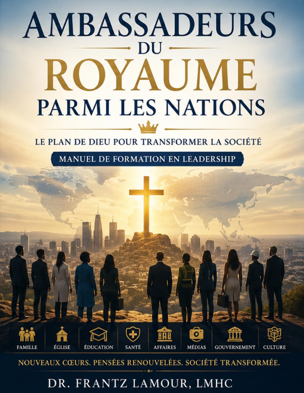 Ambassadeurs du Royaume parmi les Nations: Le Plan de Dieu pour Transformer la Société