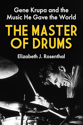 The Master of Drums: Gene Krupa and the Music He Gave the World