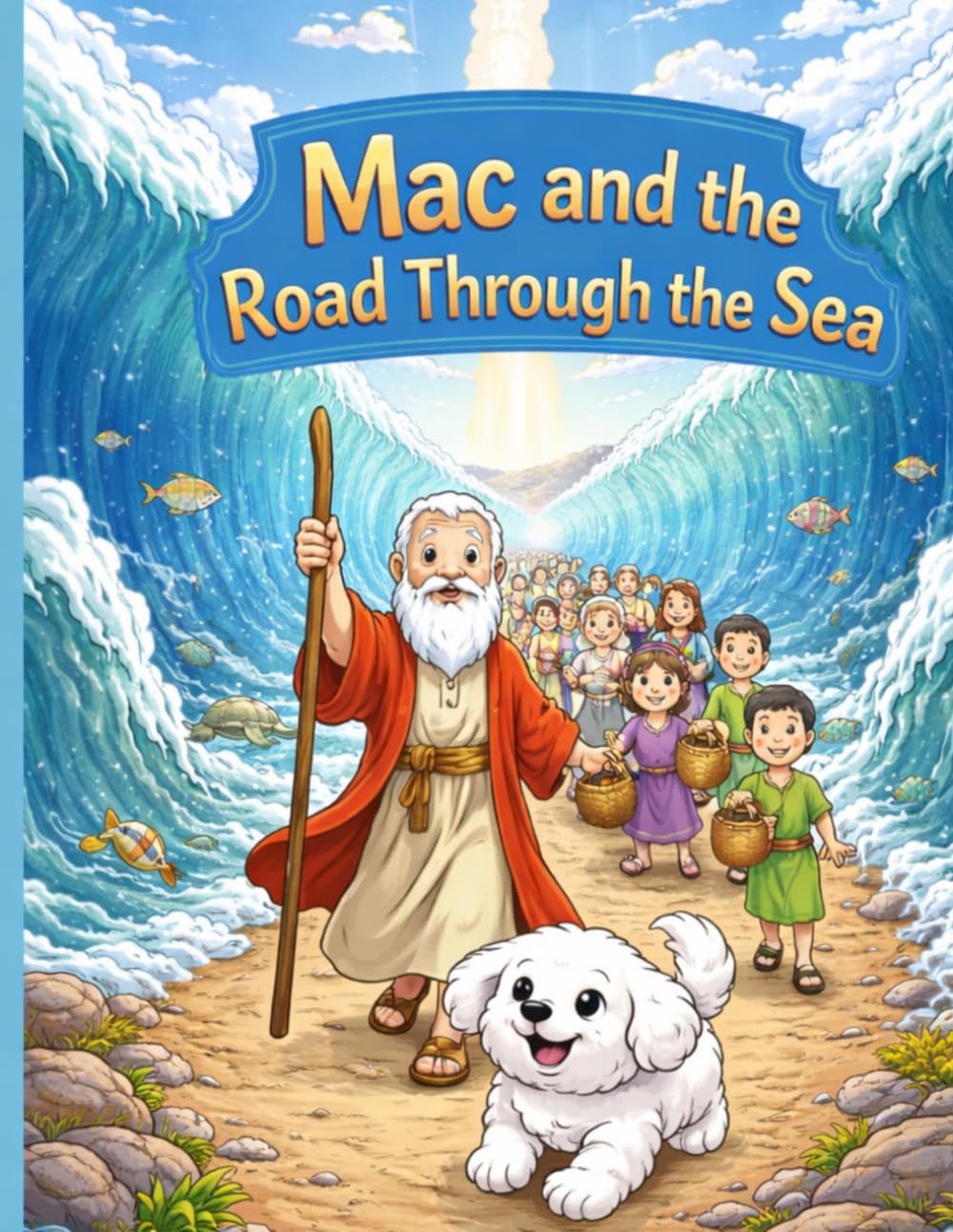 Mac and the Road Through the Sea: A Faith-Based Children’s Book About Moses, Trusting God, Courage, and God Making a Way | Christian Picture Book for Kids Ages 3–8 | Faithful Paws Adventure Series