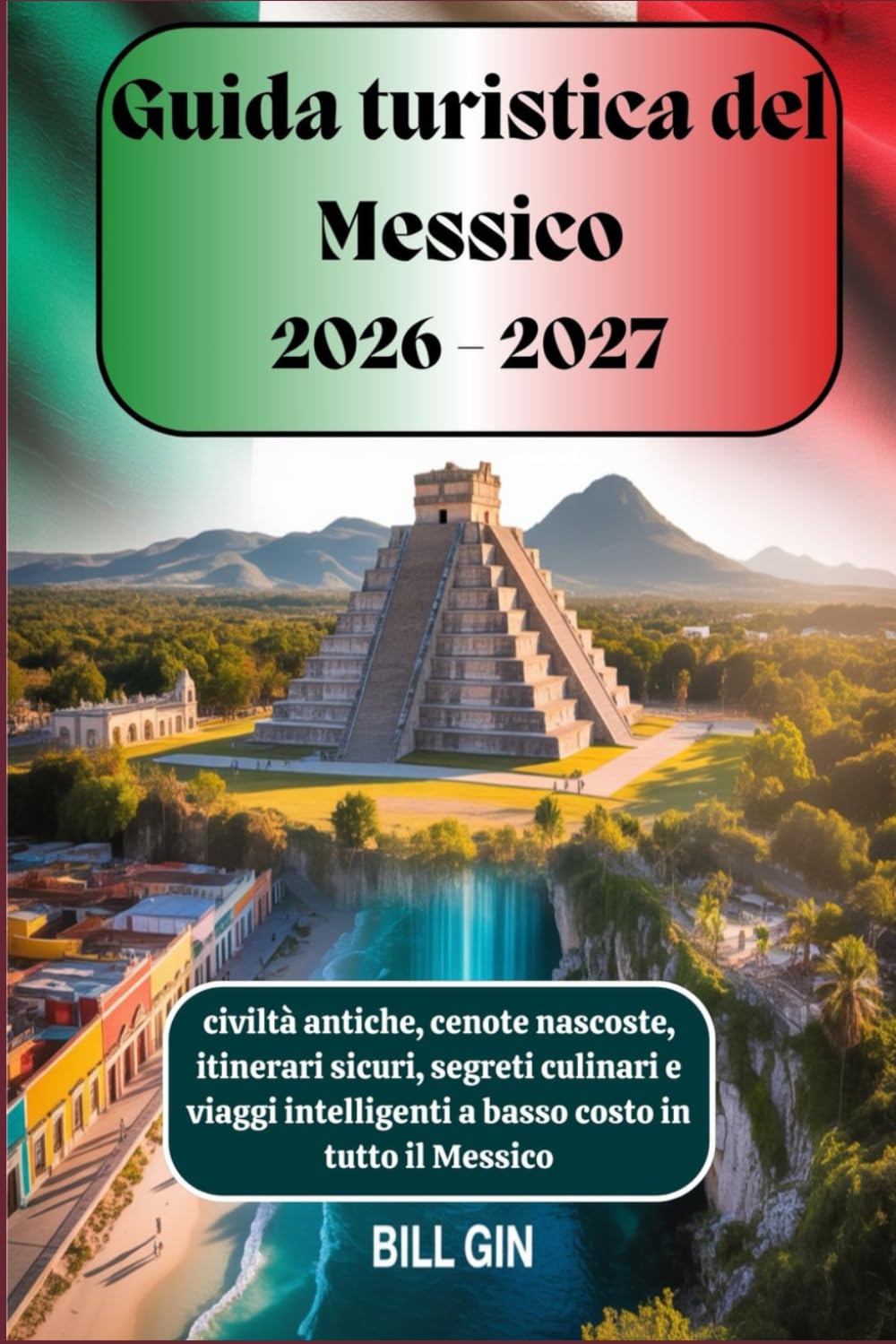 Guida turistica del Messico 2026-2027 civiltà antiche, cenote nascoste, itinerari sicuri, segreti culinari e viaggi intelligenti a basso costo in tutto il Messico