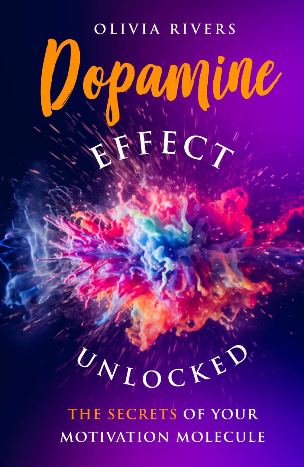 Dopamine Effect Unlocked: The Secrets of Your Motivation Molecule (Holistic Health Series)