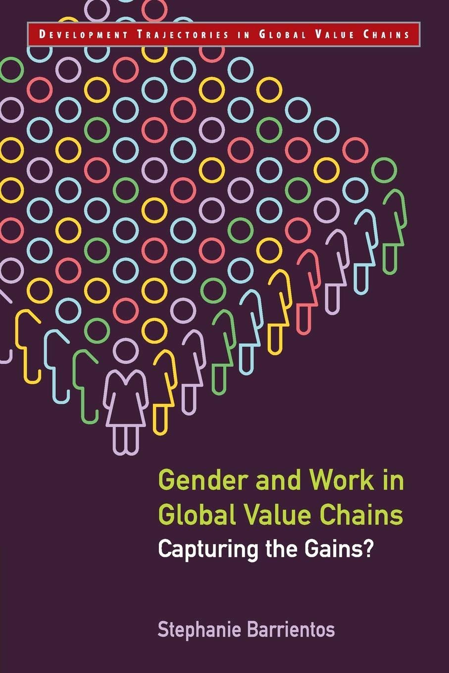 Gender and Work in Global Value Chains: Capturing the Gains? (Development Trajectories in Global Value Chains)