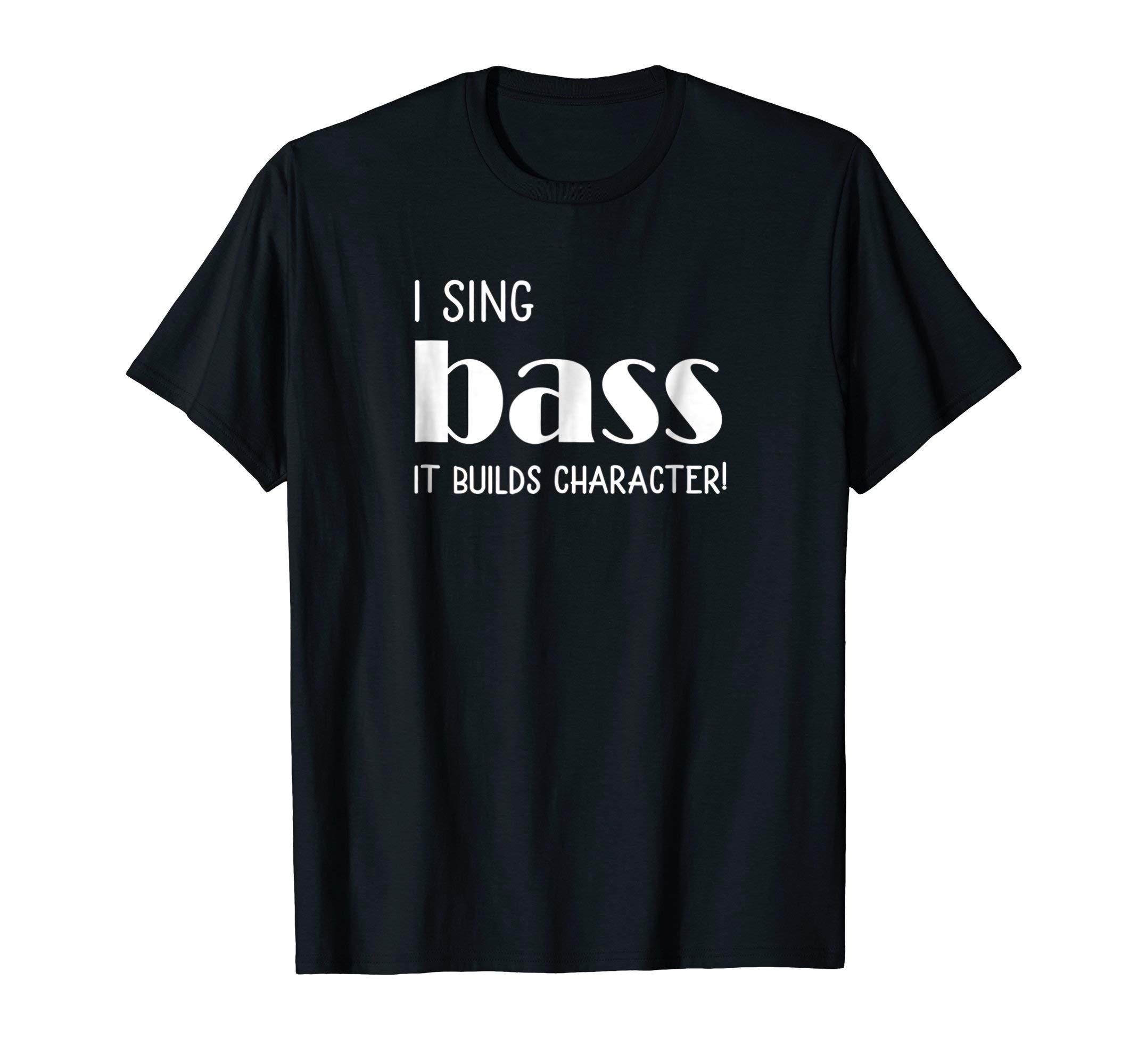 Barbershop Quartet Singer Music Lover GiftsI sing Bass It builds character! Acapella Harmony T-Shirt T-ShirtOEKO-TEX STANDARD 100