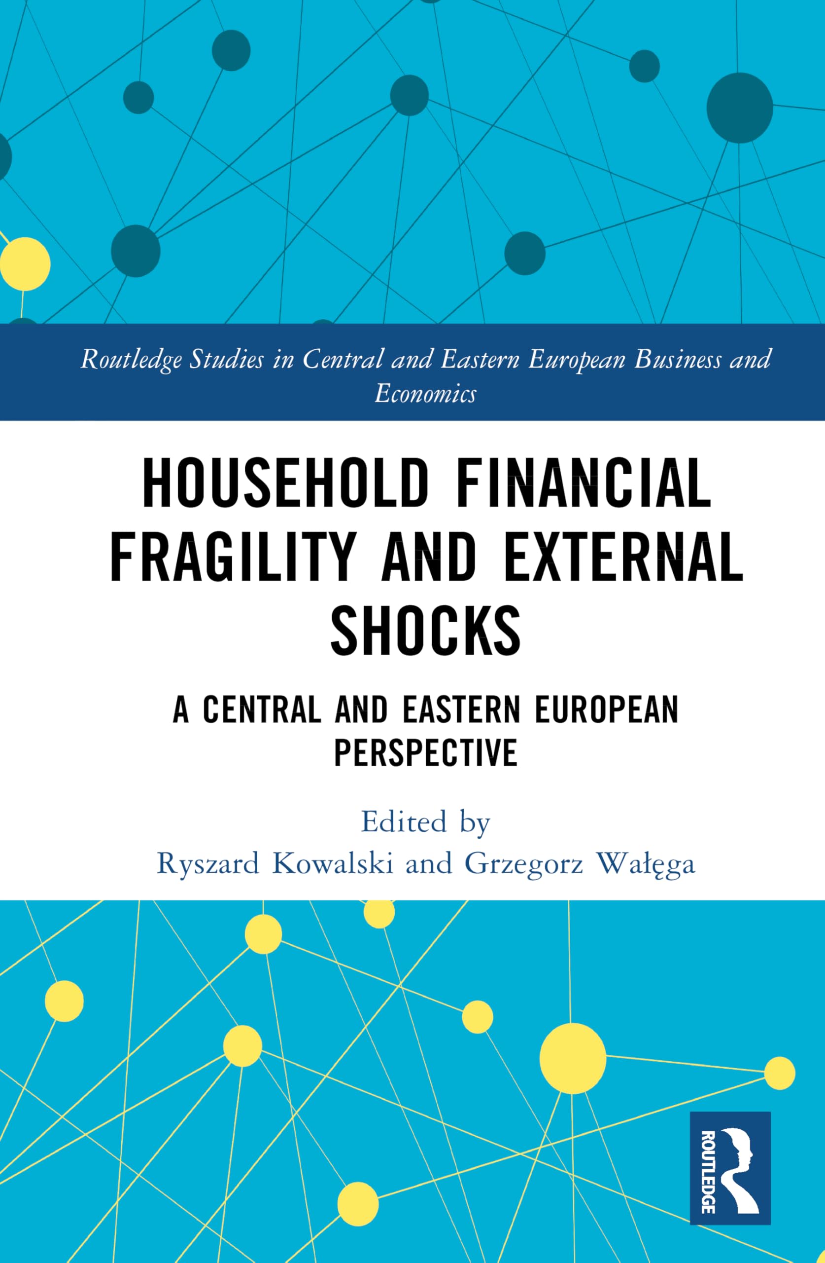 Household Financial Fragility and External Shocks: A Central and Eastern European Perspective (Routledge Studies in Central and Eastern European Business and Economics)