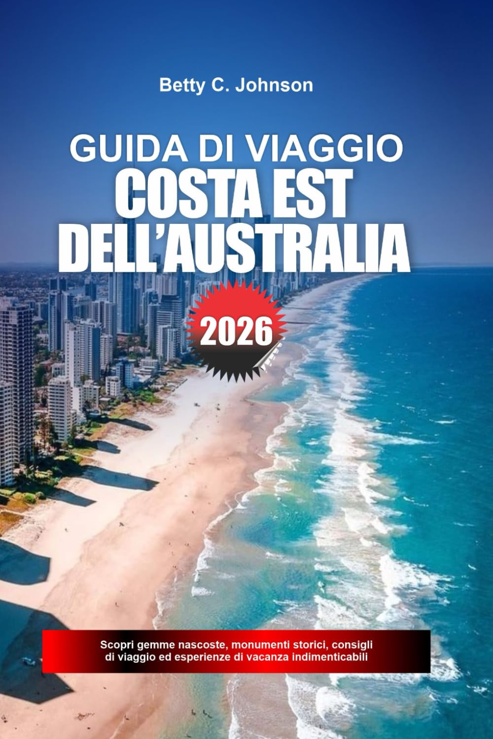 GUIDA DI VIAGGIO COSTA EST DELL'AUSTRALIA 2026: Scopri gemme nascoste, monumenti storici, consigli di viaggio ed esperienze di vacanza indimenticabili