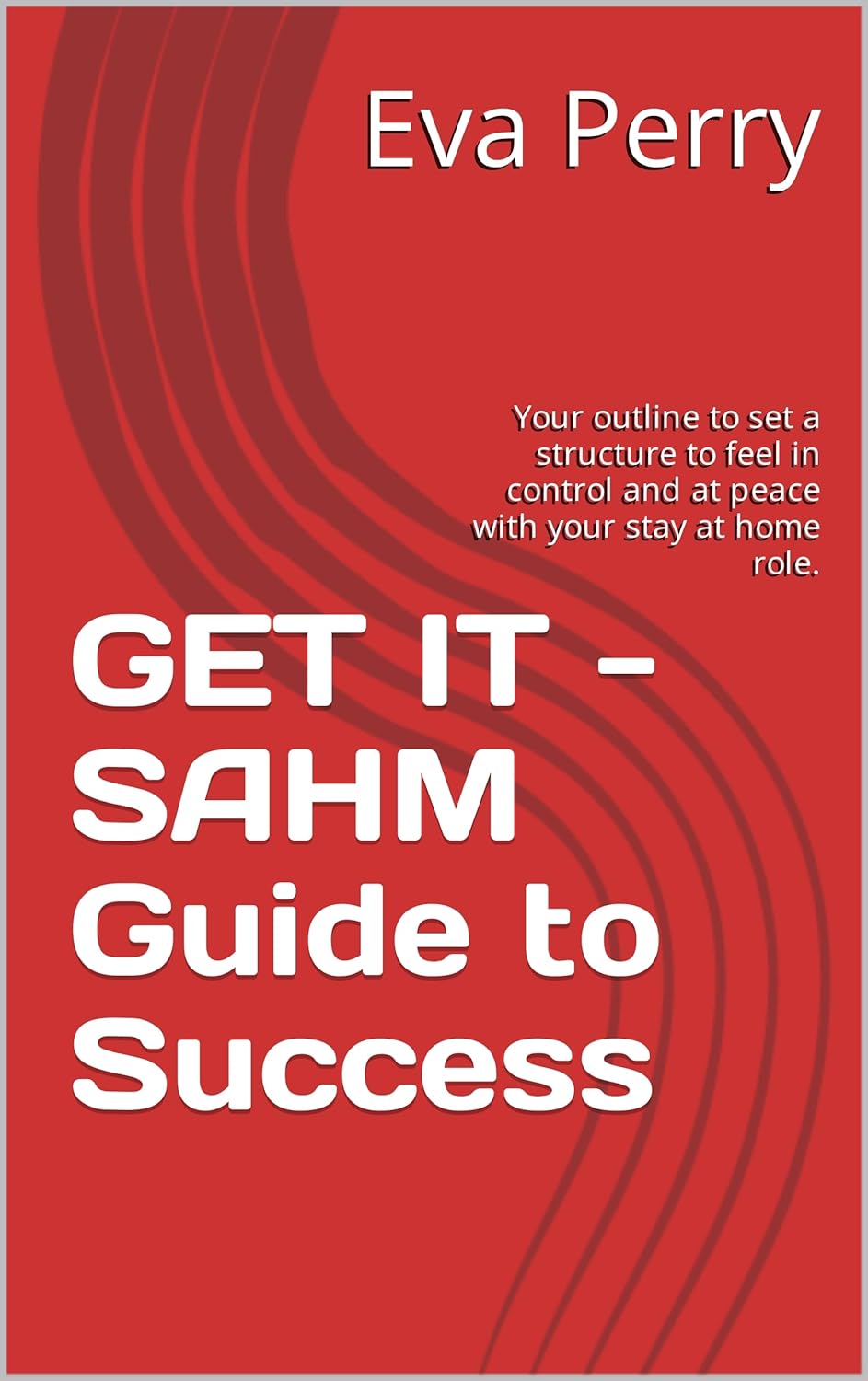 GET IT SAHM Guide to Success Your outline to set a structure to feel