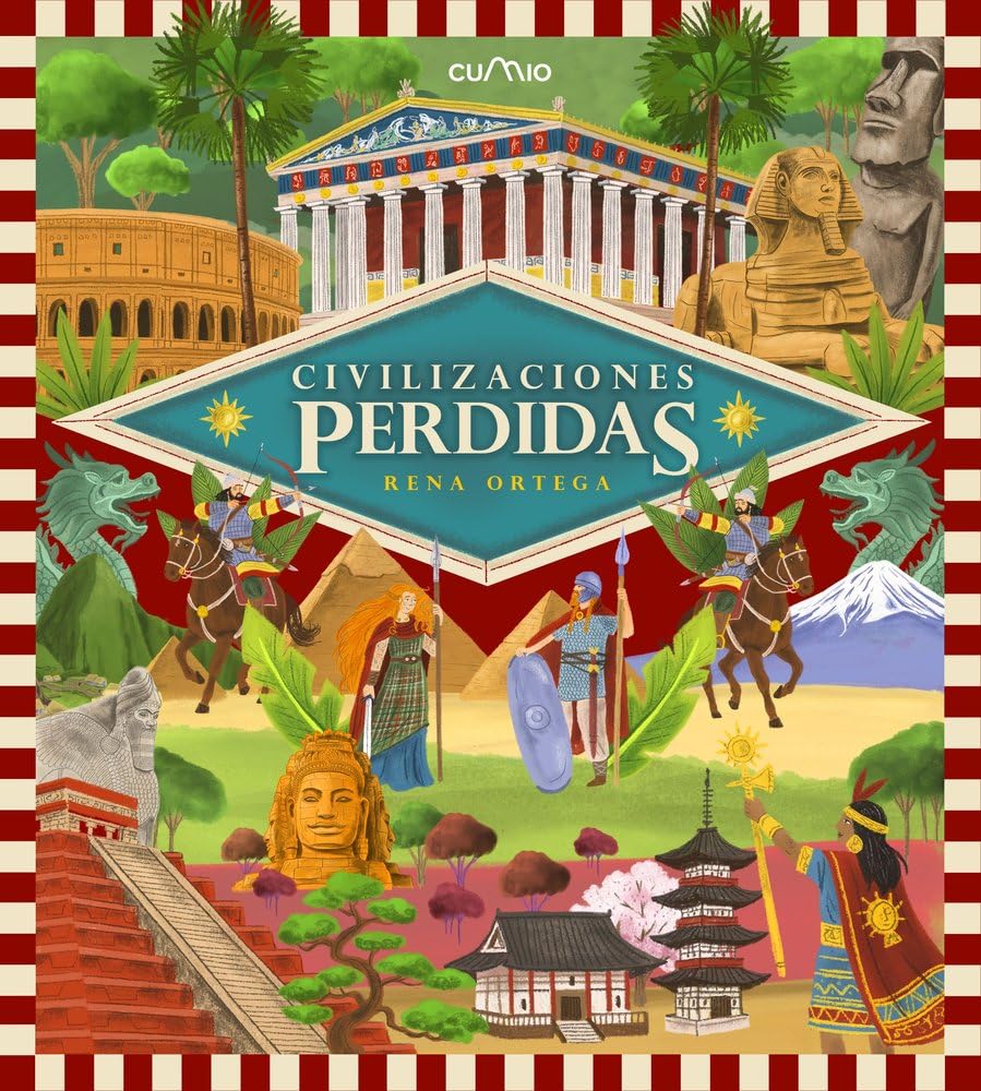 CIVILIZACIONES PERDIDAS: UN VIAJE ESPECTACULAR POR LOS GRANDES IMPERIOS DE LA HISTORIA, LLENOS DE VIDA, PODER Y MISTERIO