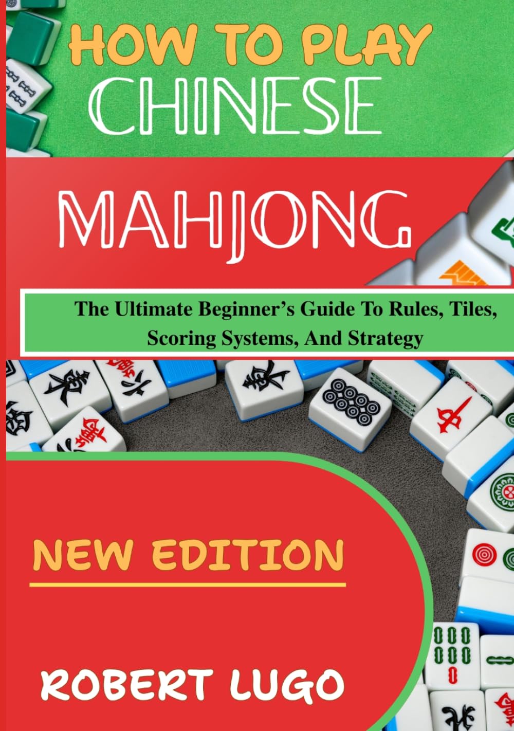 how to play chinese mahjong: The Ultimate Beginner’s Guide To Rules, Tiles, Scoring Systems, And Strategy