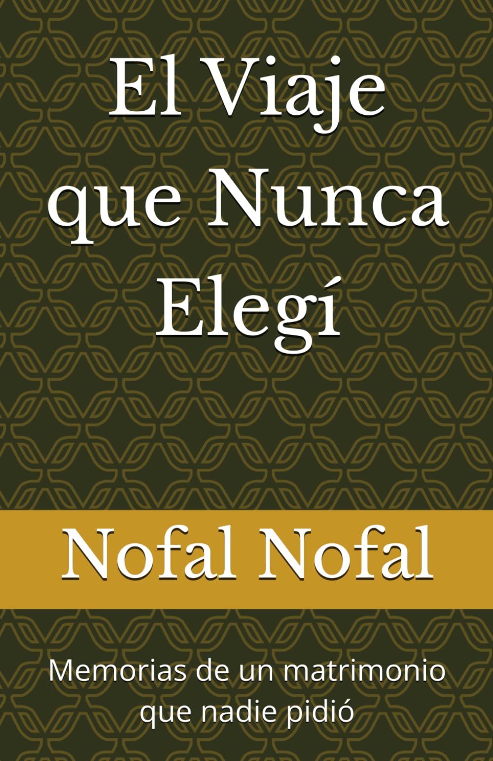 El Viaje que Nunca Elegí: Memorias de un matrimonio que nadie pidió