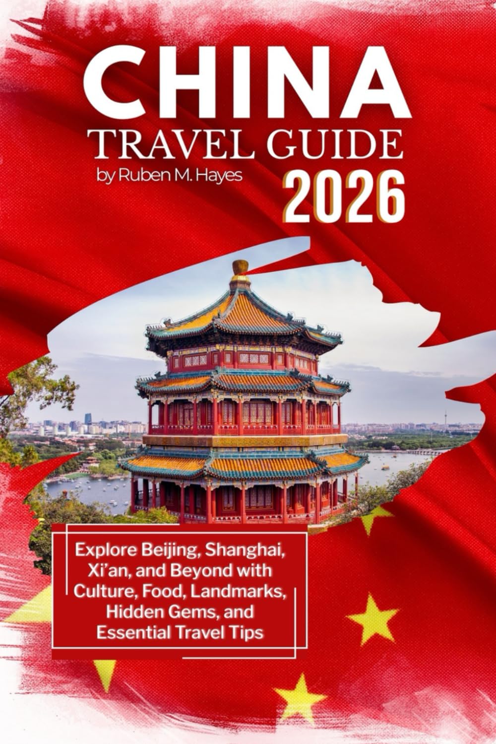 China Travel Guide 2026: Explore Beijing, Shanghai, Xi’an, and Beyond with Culture, Food, Landmarks, Hidden Gems, and Essential Travel Tips