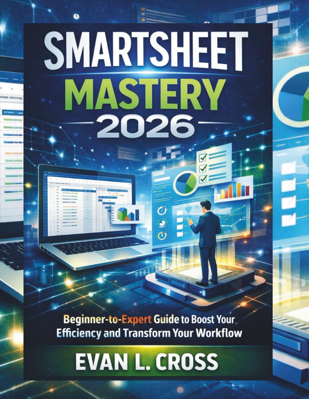 Smartsheet Mastery 2026: Beginner-to-Expert Guide to Boost Your Efficiency and Transform Your Workflow