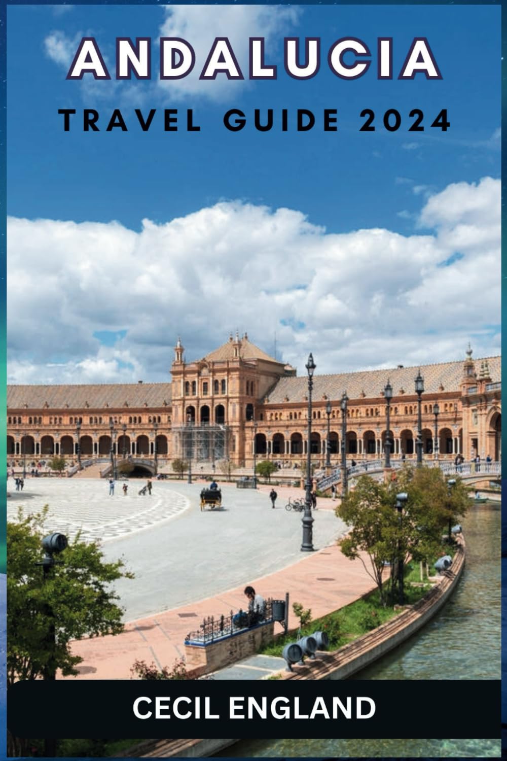 ANDALUCIA TRAVEL GUIDE 2024: Unveiling the Enchanting History and Breathtaking Beauty of Andalucia.