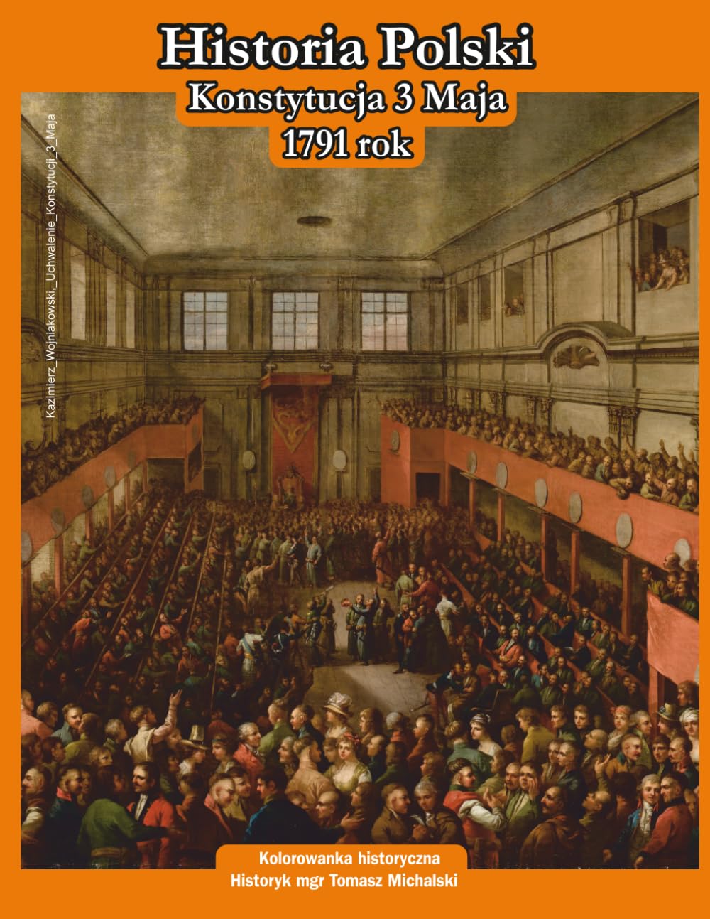 „Konstytucja 3 Maja”Historia Polski. Kolorowanka dla dzieci. Historyk mgr Tomasz Michalski, grafika Jarosław Perek
