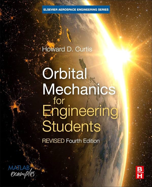 Mecánica Orbital para Estudiantes de Ingeniería: Reimpresión Revisada (Ingeniería Aeroespacial) Parte de: Ingeniería Aeroespacial (10 libros) | por Howard D. Curtis Ph.D. Universidad Purdue | 24 sep 2020