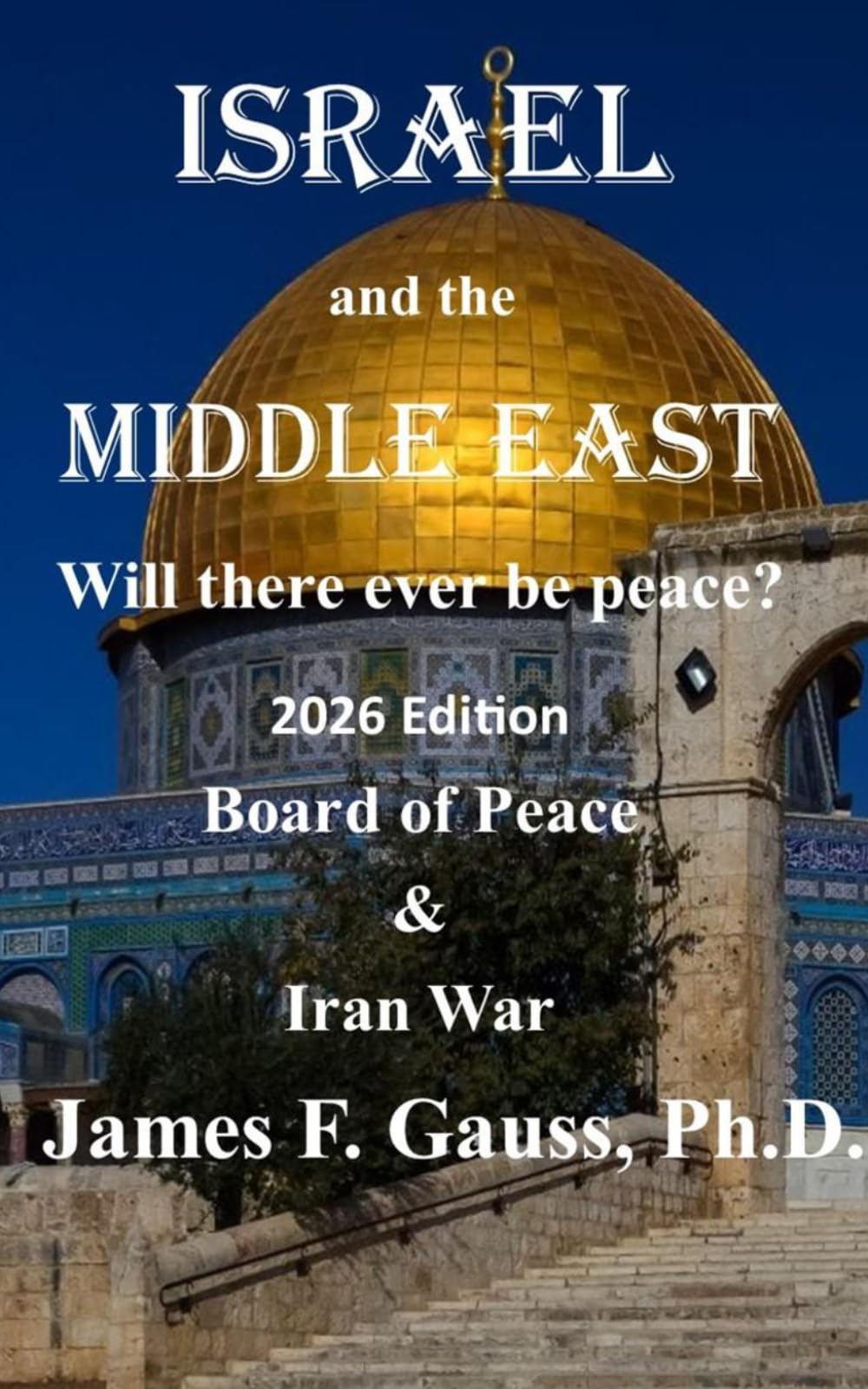 Israel and the Middle East: Will there ever be peace?: 2026 Edition (Board of Peace & Iran War)