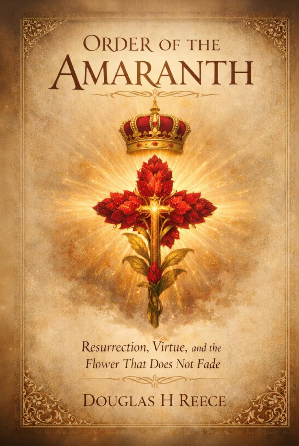 Order of the Amaranth: Resurrection, Virtue, and the Flower That Does Not Fade (The Masonic Light Series)
