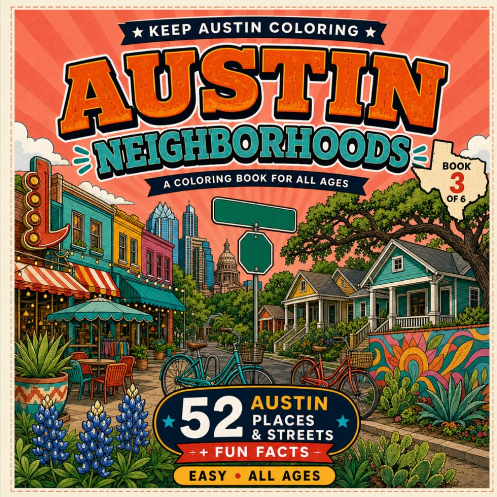 Austin Neighborhoods: An Easy Coloring Book for All Ages — 52 Austin Scenes with Fun Facts (Keep Austin Coloring Book 3)