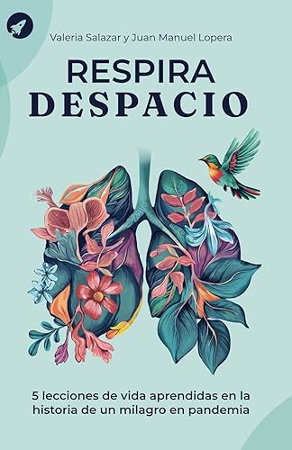 Respira despacio: 5 lecciones de vida aprendidas de la historia de un Milagro en Pandemia
