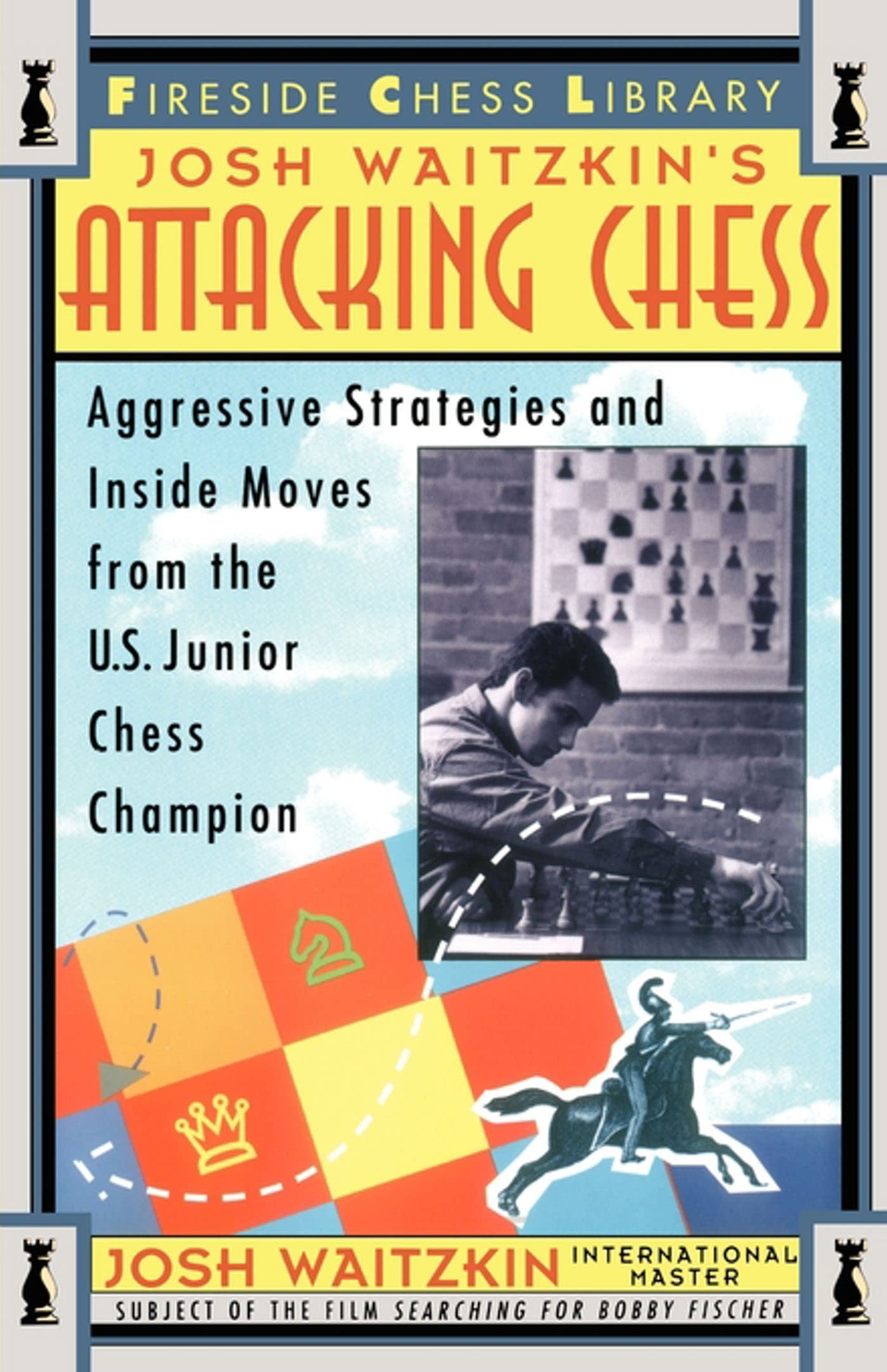 Attacking Chess: Aggressive Strategies and Inside Moves from the U.S. Junior Chess Champion (Fireside Chess Library)