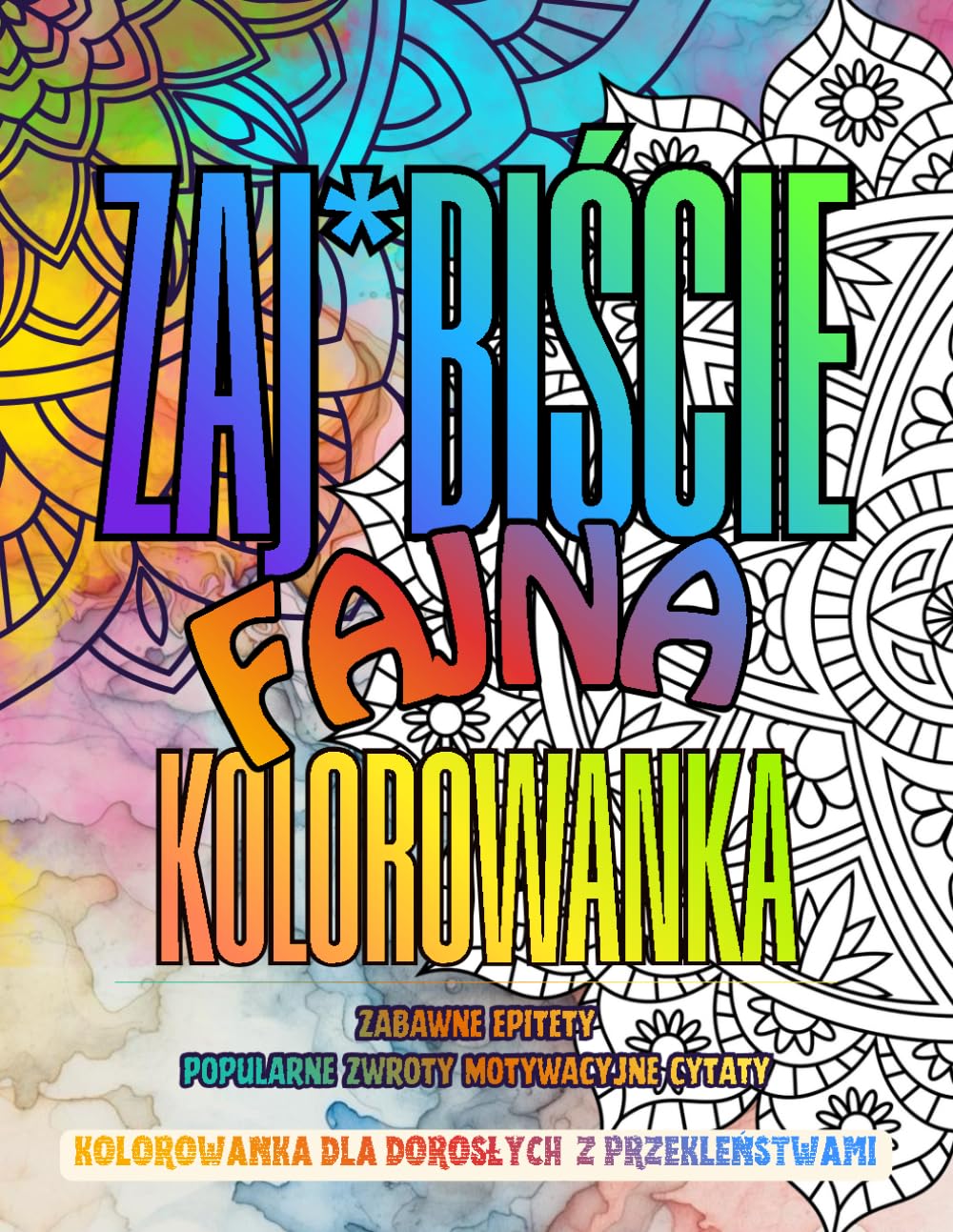 Kolorowanka dla Dorosłych Z Przekleństwami: Antystresowa książka do kolorowania | Relaks, odstresowanie i kreatywna zabawa – antystresowe mandale | Teksty z humorem i mandale do kolorowania