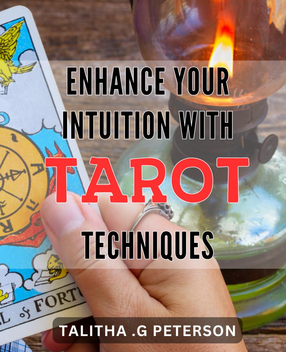 Enhance Your Intuition with Tarot Techniques: Unlock Your Inner Wisdom: Master Tarot Techniques and Develop Your Intuition