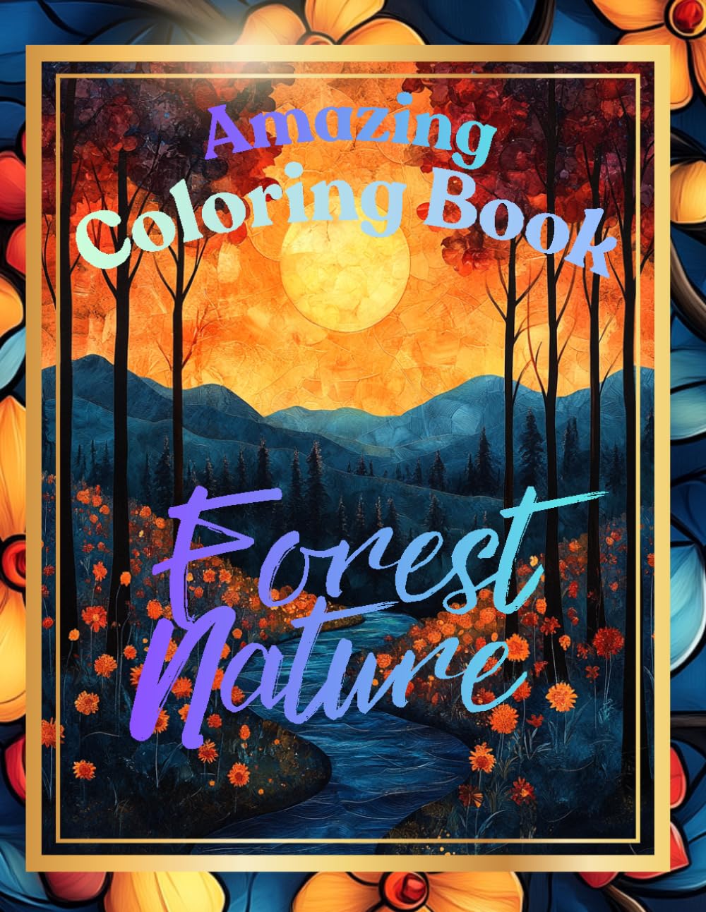 Amazing Coloring Book - Forest Nature: Relaxing Forest Landscapes, Plants & Nature Patterns for Stress Relief and Mindful Coloring – 200 Pages for Adults