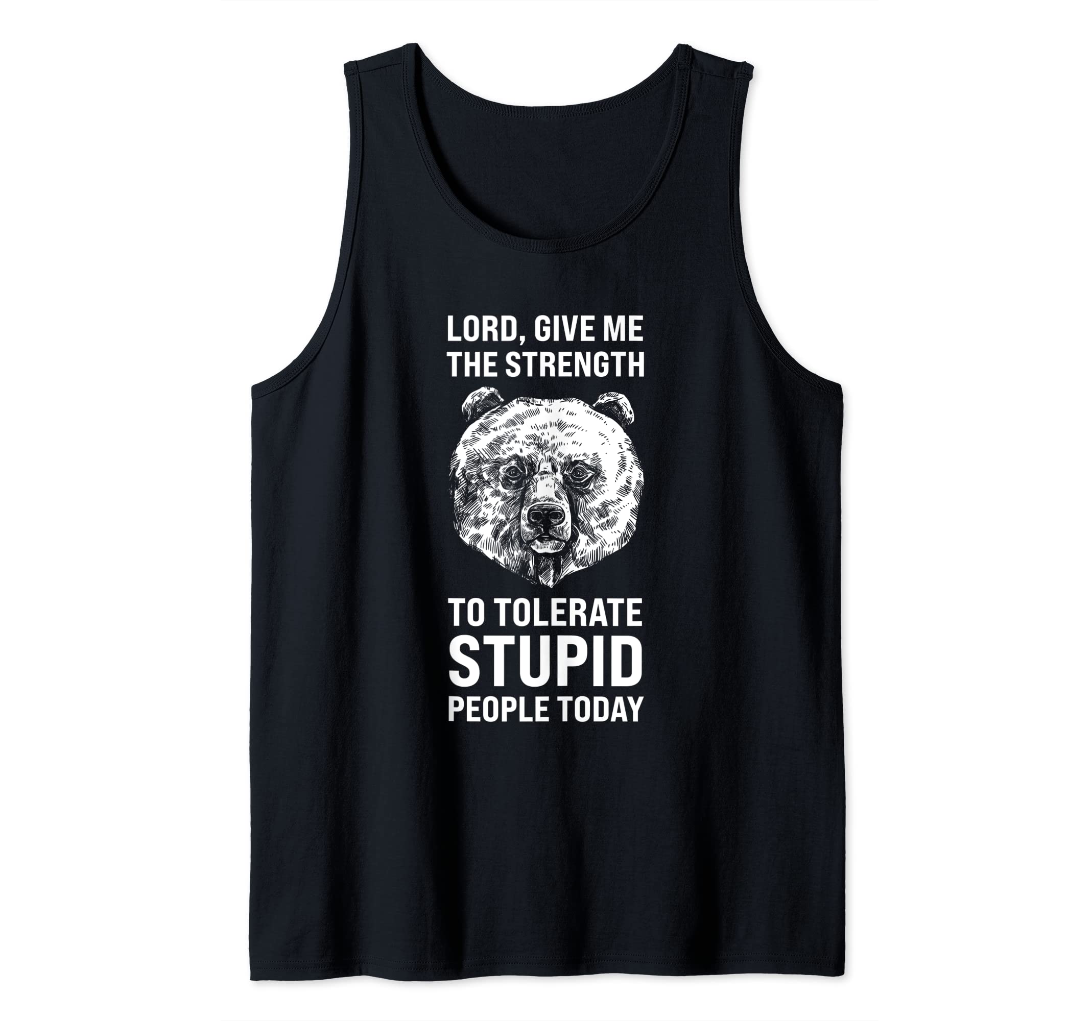 The strength to tolerate stupid Sarcastic Bear Tank Top
