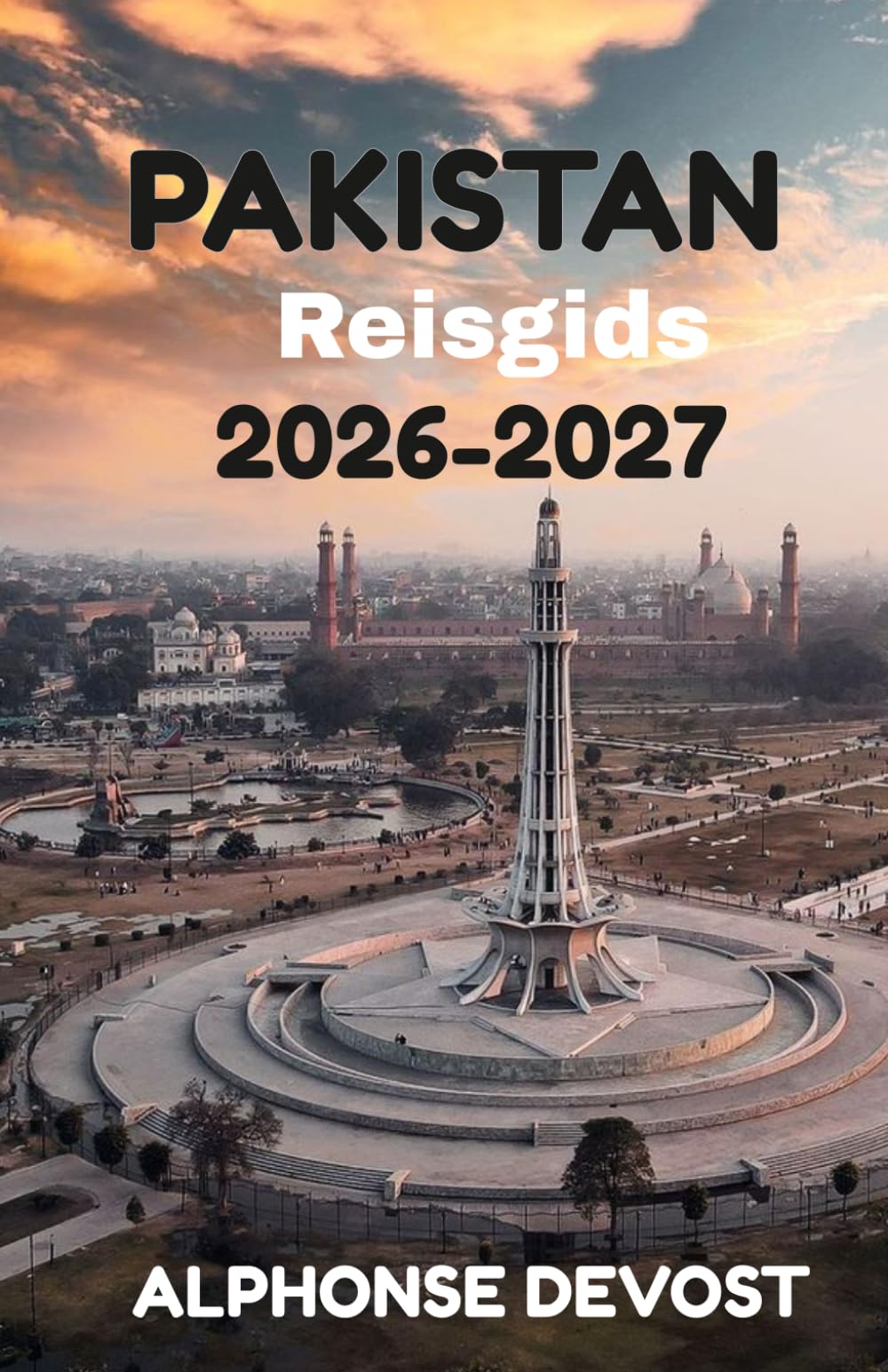 PAKISTAN Reisgids 2026-2027: Het essentiële handboek voor veilige, authentieke en onvergetelijke reizen