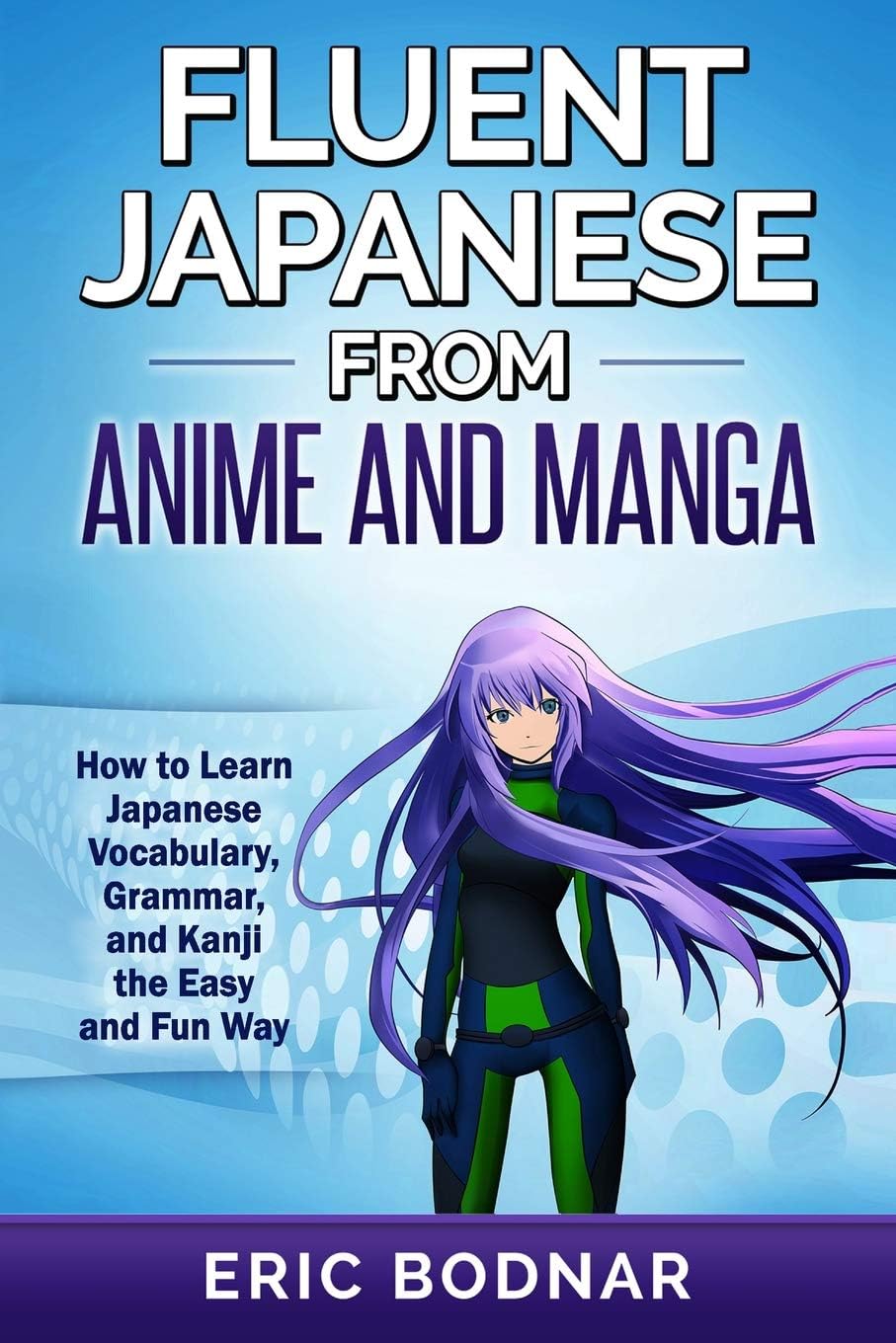 - Fluent Japanese from Anime and Manga: How to Learn Japanese Vocabulary, Grammar, and Kanji the Easy and Fun Way (Revised and Updated)