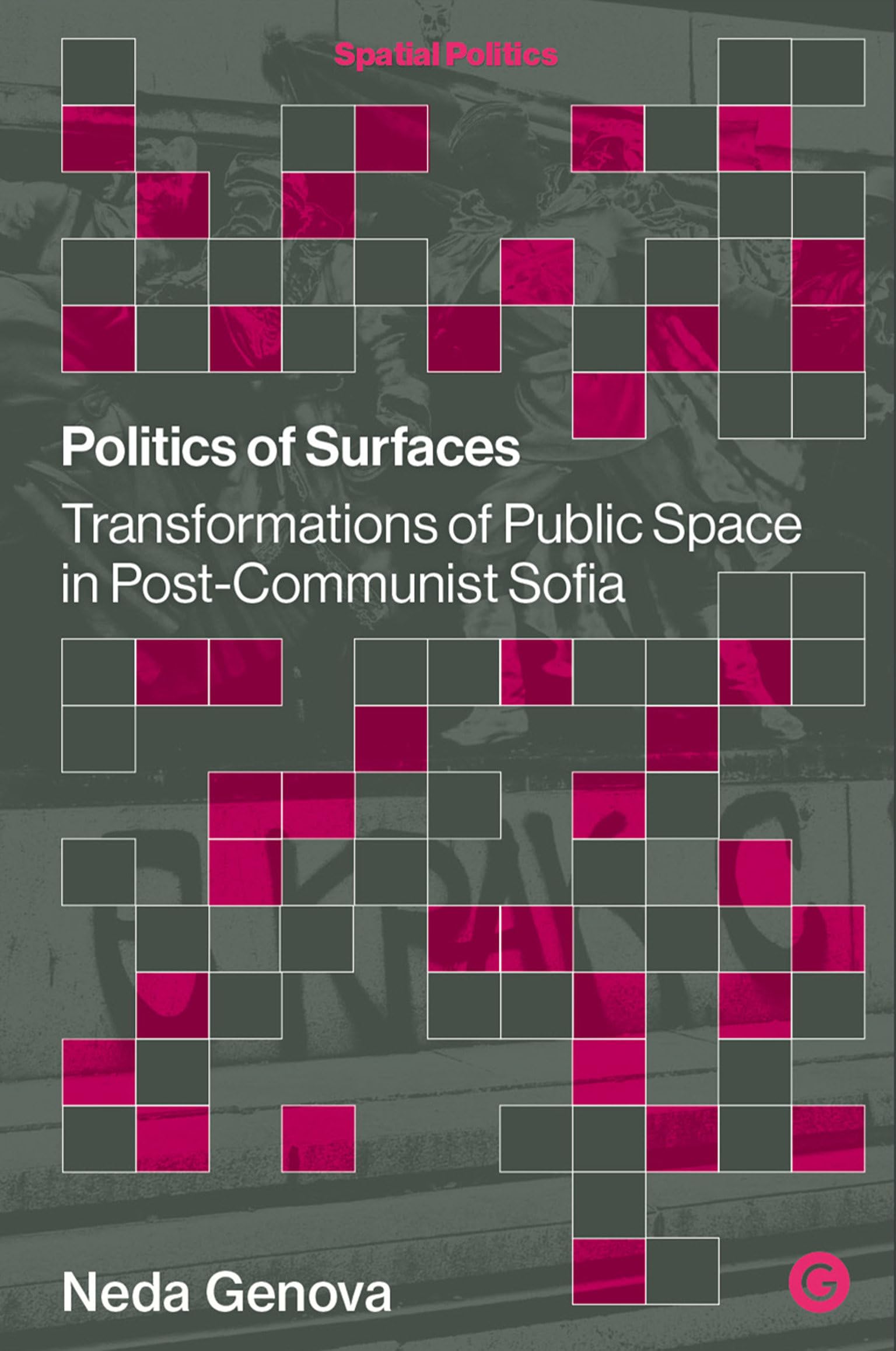 Politics of Surfaces: Transformations of Public Space in Post-Communist Sofia (Spatial Politics)
