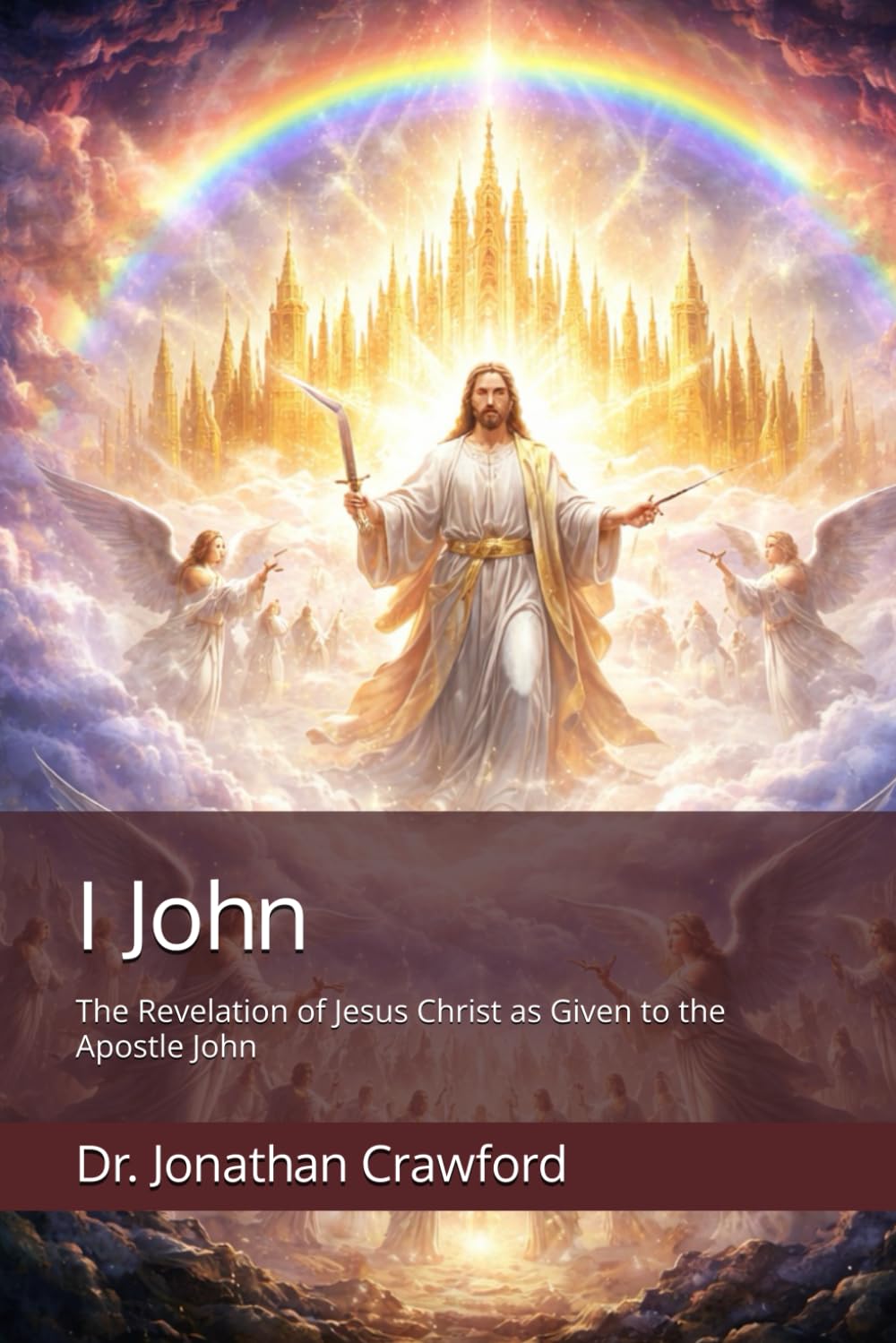 I John: The Revelation of Jesus Christ as Given to the Apostle John