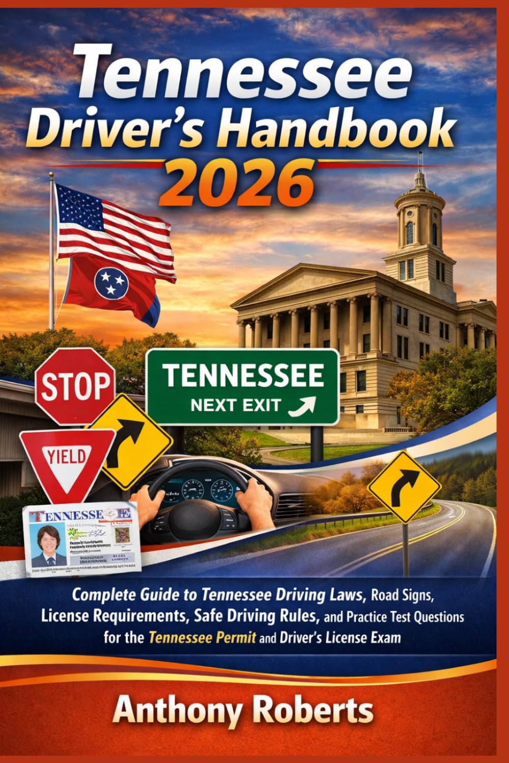 Tennessee Driver’s Handbook 2026: Complete Guide to Tennessee Driving Laws, Road Signs, License Requirements, Safe Driving Rules, and Practice Test ... drivers both experienced and inexperienced.)