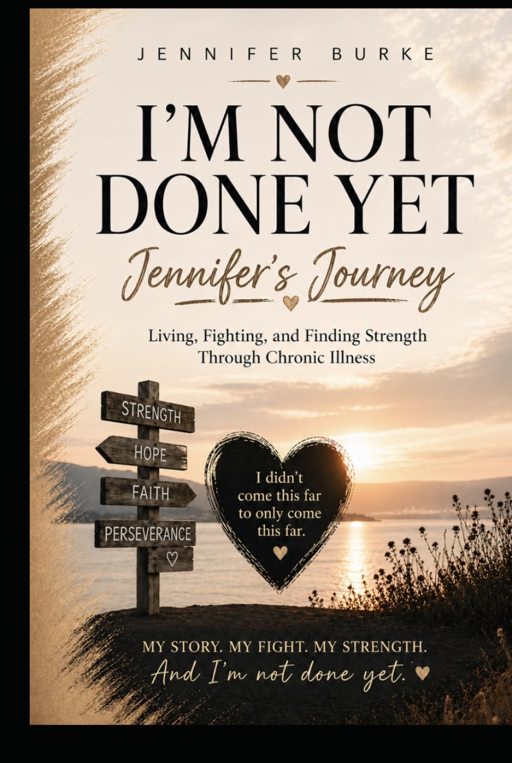 Jennifer’s Journey: I’m Not Done Yet.: Living, Fighting, and Finding Strength Through Chronic Illness