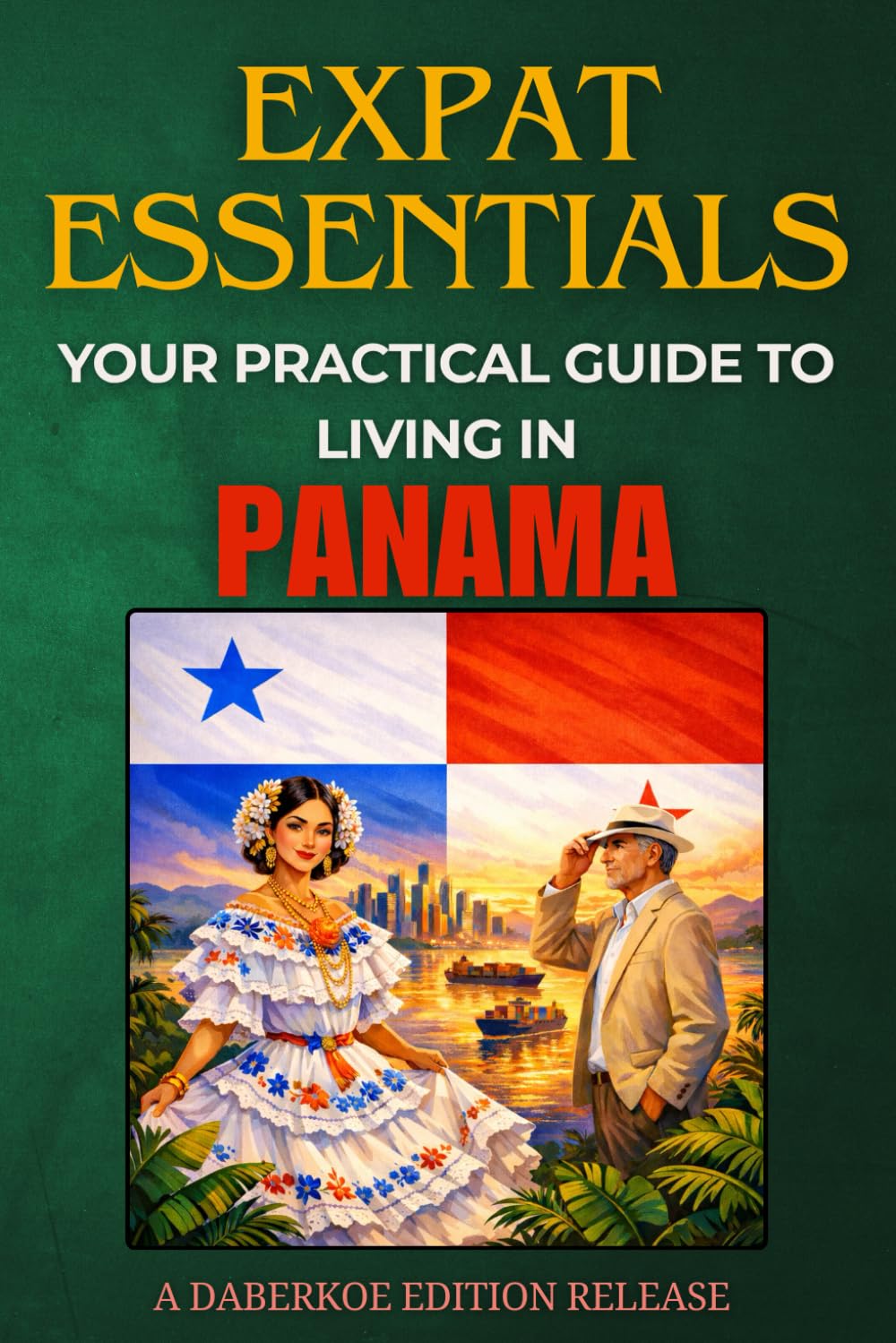 Expat Essentials : Your Practical Guide to Living in Panama