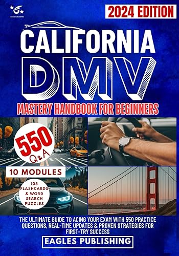California DMV Mastery Handbook for Beginners: The Ultimate Guide to Acing Your Exam with 550 Practice Questions, Real-Time Updates &amp; Proven ... Modules, 105 Flashcards &amp; Word Search Puzzles