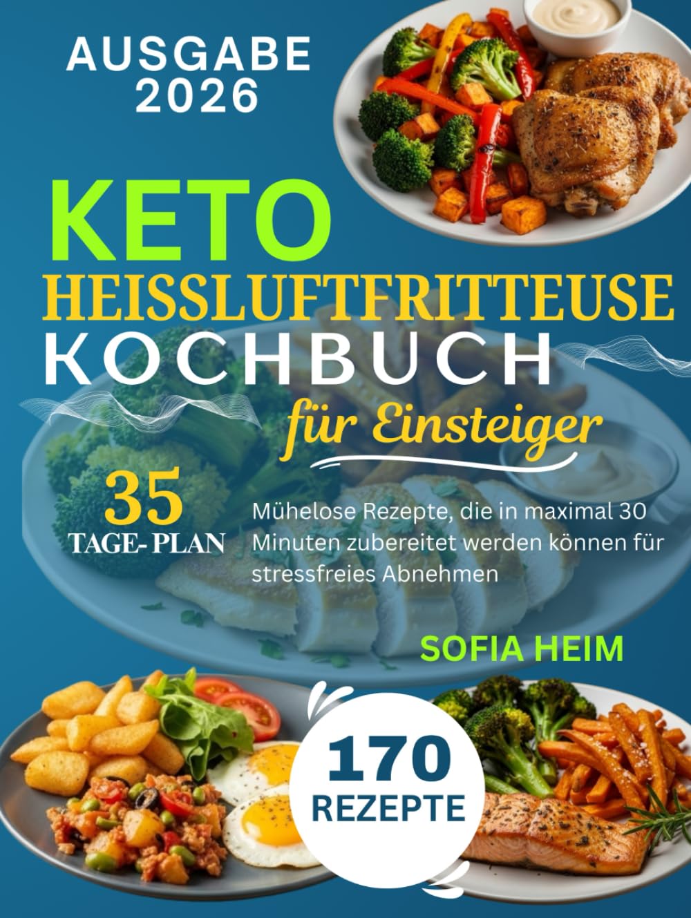 Keto Heißluftfritteuse Kochbuch für Einsteiger: Mühelose Rezepte, die in maximal 30 Minuten zubereitet werden können für stressfreies Abnehmen