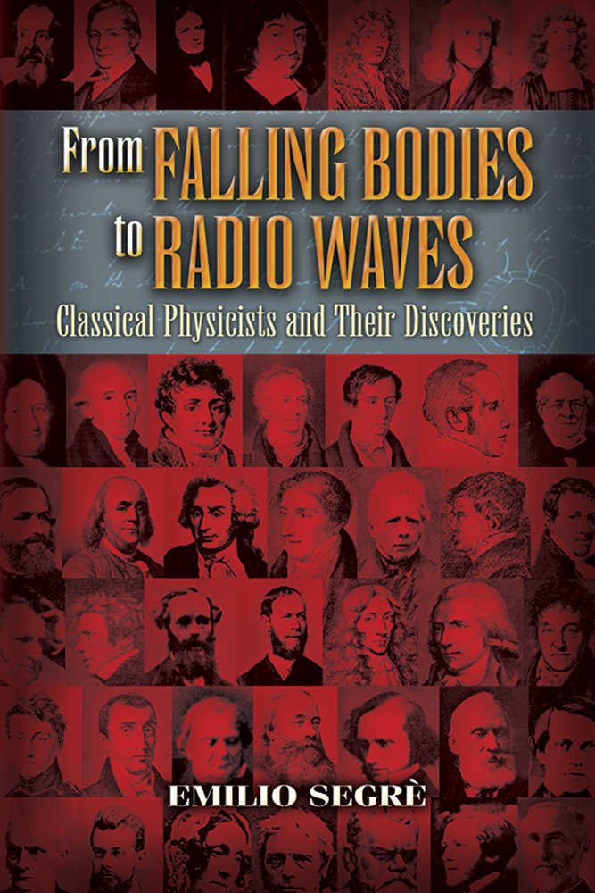 From Falling Bodies to Radio Waves: Classical Physicists and Their Discoveries cover