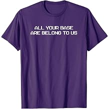 All Your Base Are Belong To Us T-Shirt