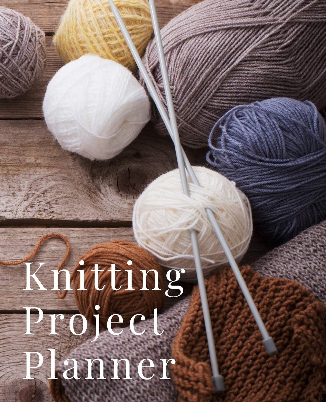 Knitting Project Planner: A Notebook to Keep Track of All Your Knitting Projects