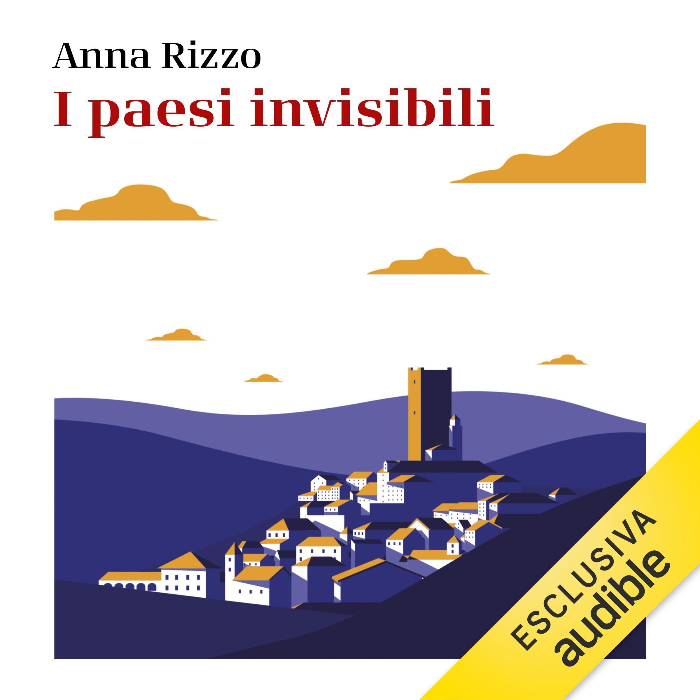 I paesi invisibili: Manifesto sentimentale e politico per salvare i borghi d'Italia