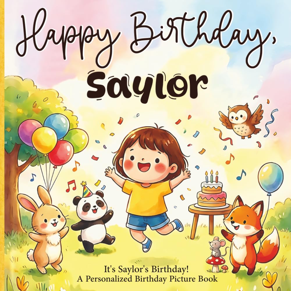 Happy Birthday, Saylor! A Personalized Birthday Picture Book: It's Saylor's Birthday! A Personalized Birthday Book for Saylor – A Magical Picture Book About Balloons, Cake, and Birthday Surprises