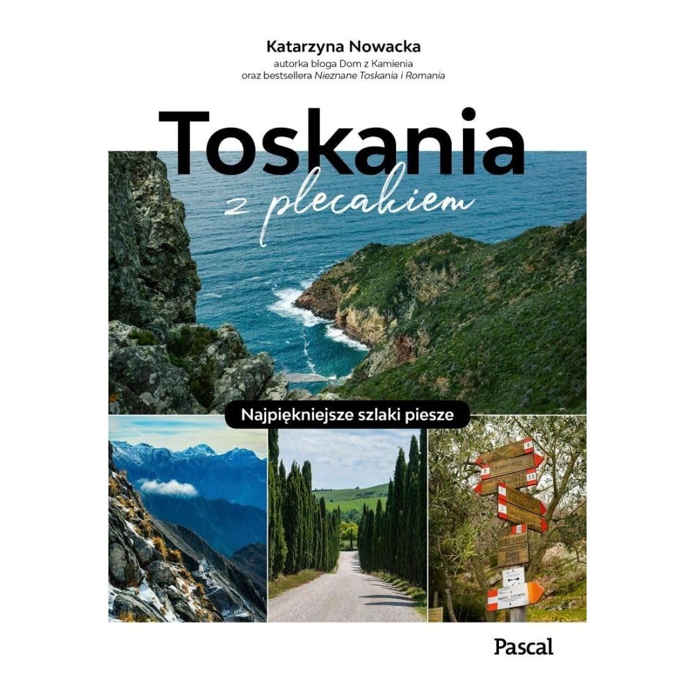 Toskania z plecakiem. Najpiękniejsze szlaki piesze