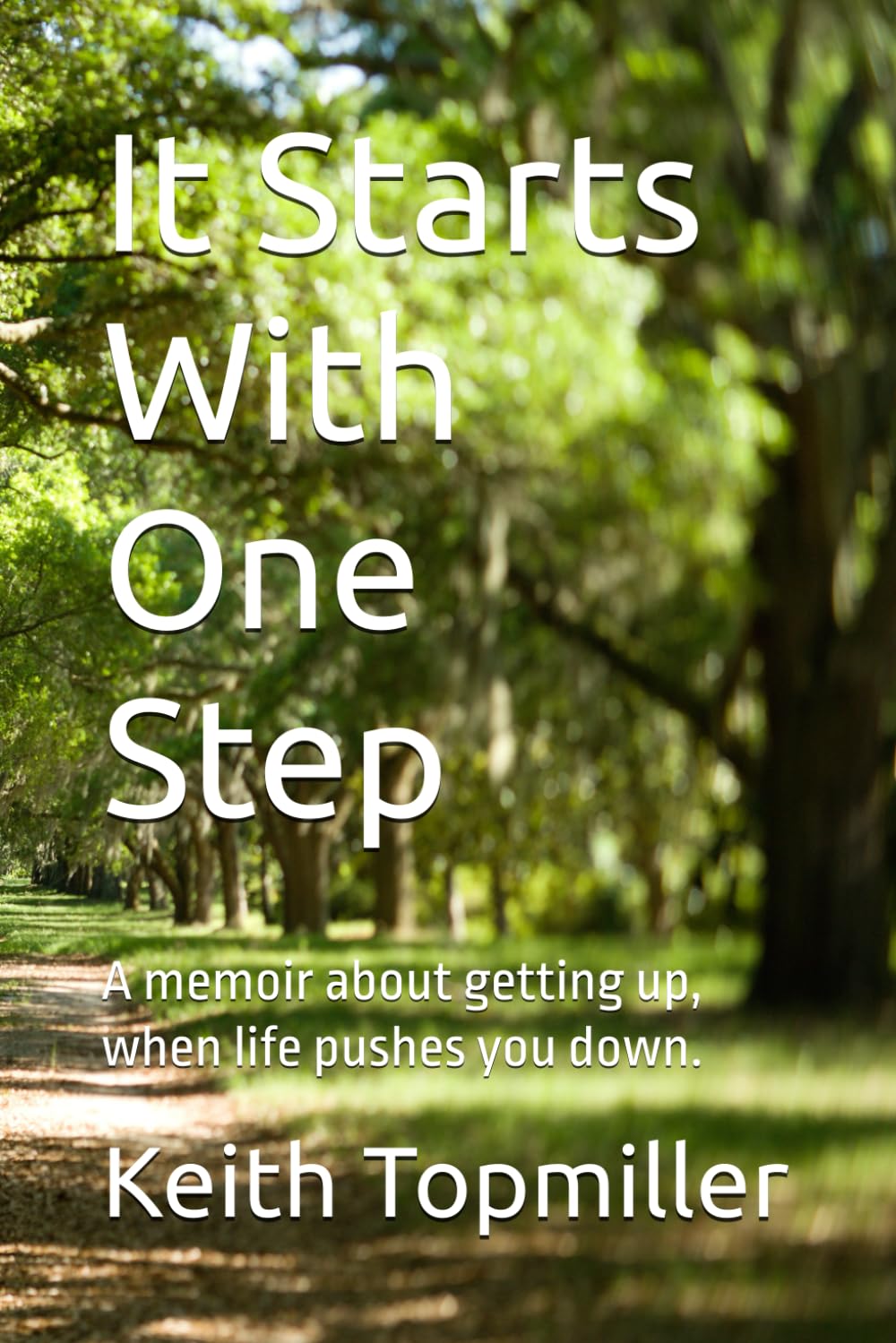It Starts With One Step: A memoir about getting up, when life pushes you down.