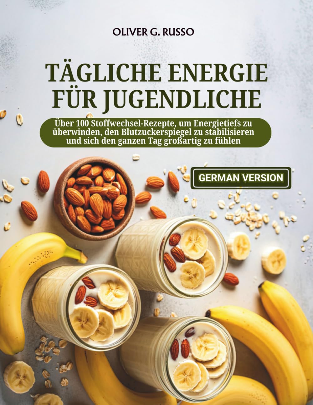 Tägliche Energie für Jugendliche: Über 100 Stoffwechsel-Rezepte, um Energietiefs zu überwinden, den Blutzuckerspiegel zu stabilisieren und sich den ganzen Tag großartig zu fühlen