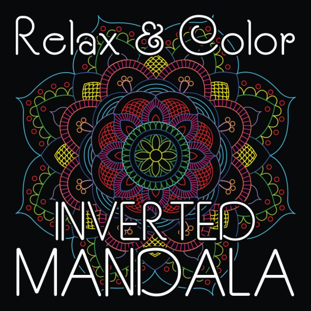 Relax & Color INVERTED MANDALA: White Lines Coloring of 40 Hand-Drawn Mandalas for Adults Relaxation on Square Format (8.5 x 8.5 inch) (Inverted Mandala Coloring Book)