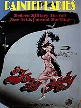 Painted Ladies: Modern Military Aircraft Nose Art & Unusual Markings (Schiffer Military History)