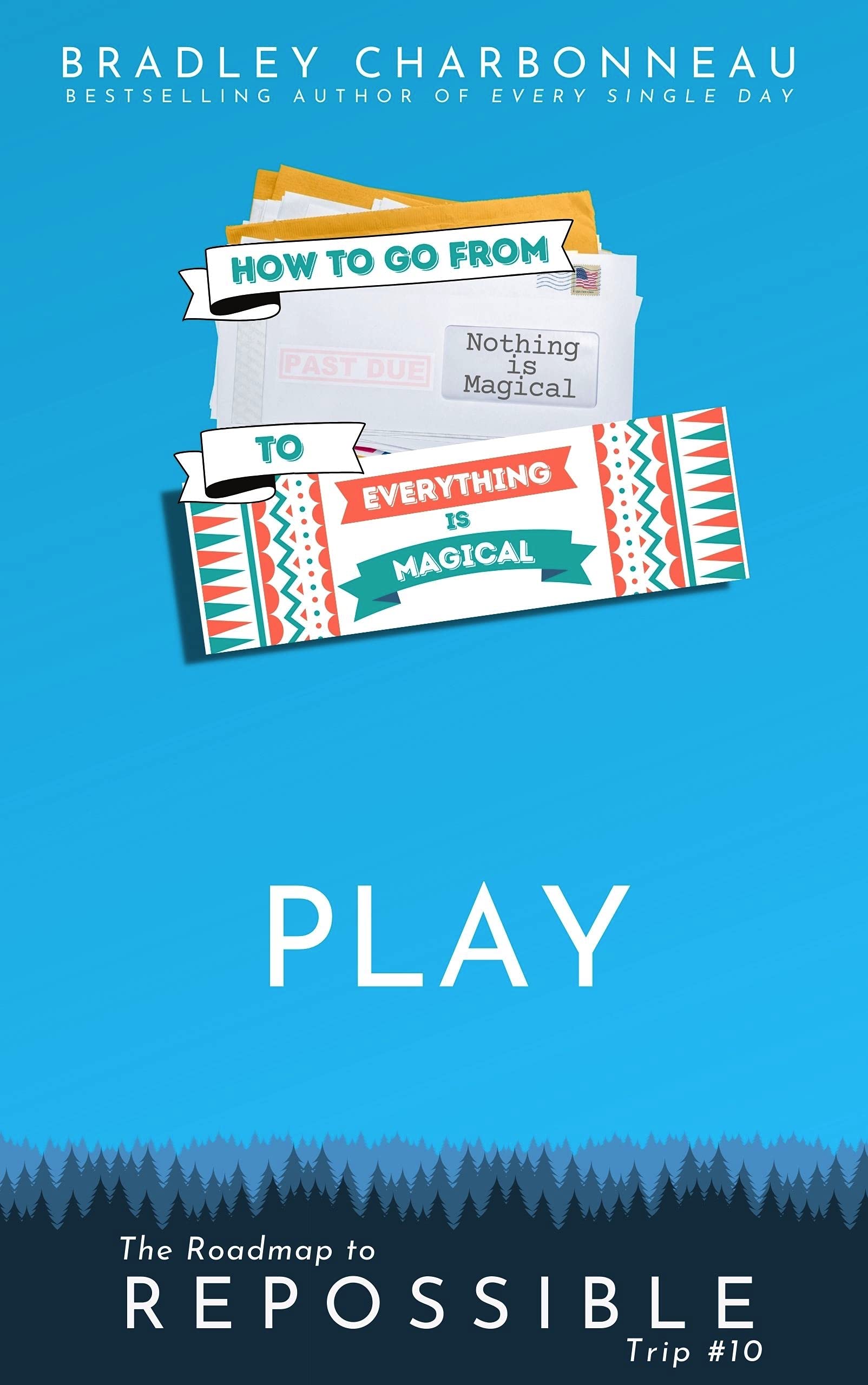 Play: How To Go From Nothing Is Magical To Everything Is Magical (Repossible Book 10)